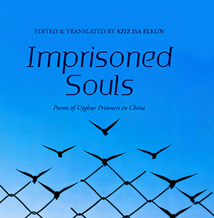 Imprisoned Souls: Poems of Uyghur Prisoners in China